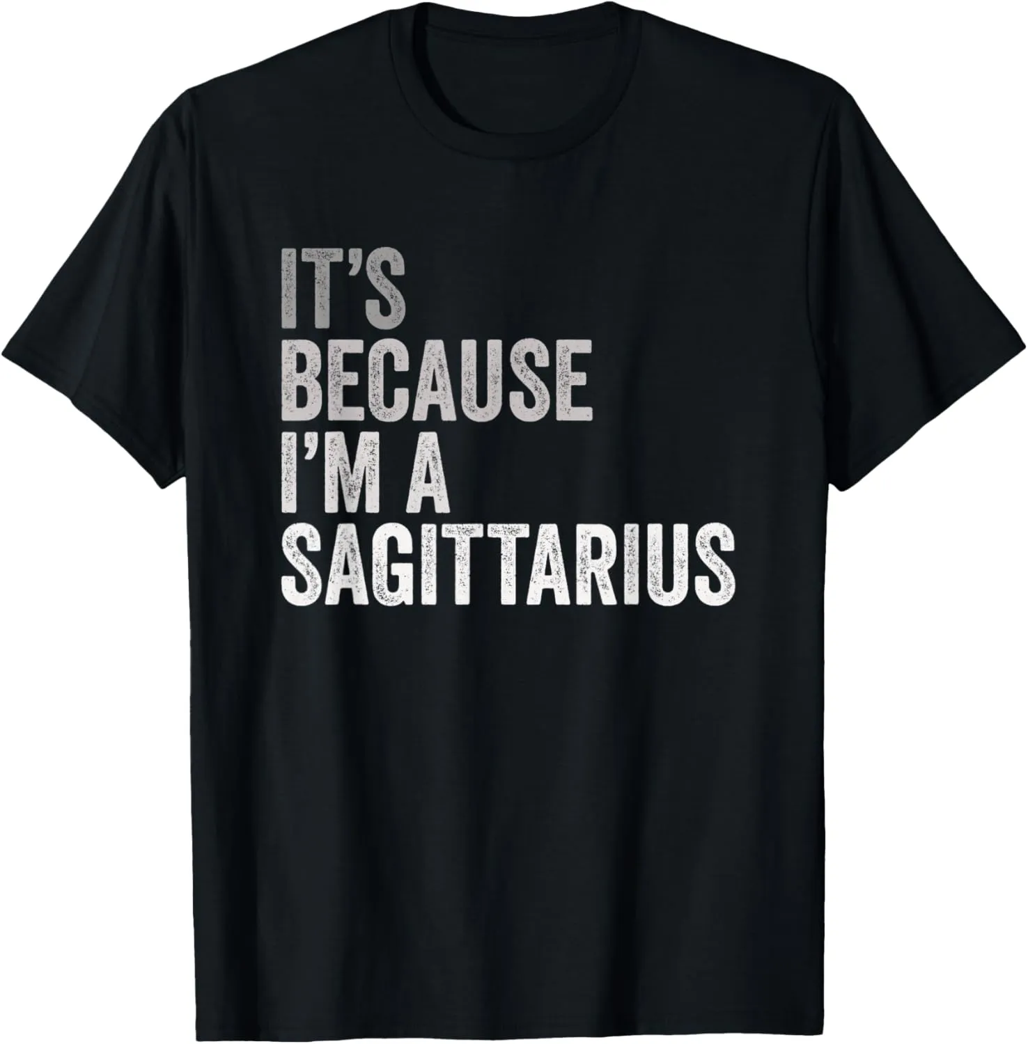 It's Because I'm a Sagittarius Birth Astrology Zodiac Sign T-Shirt
